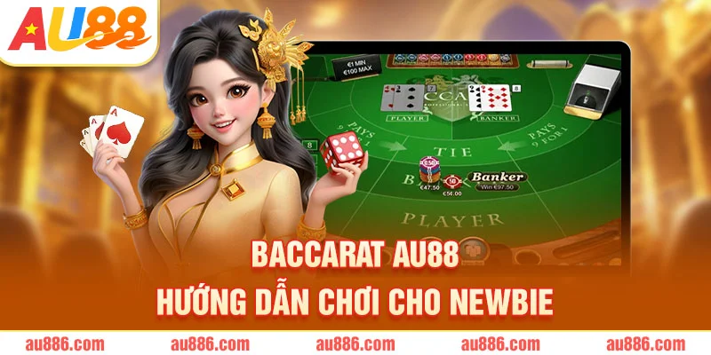 Baccarat AU88 – Hướng Dẫn Chơi Cho Newbie