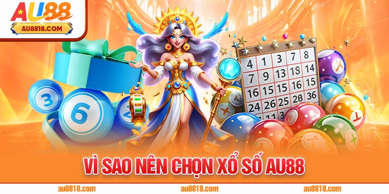 Vì sao nên chọn xổ số AU88 thay vì nơi khác?