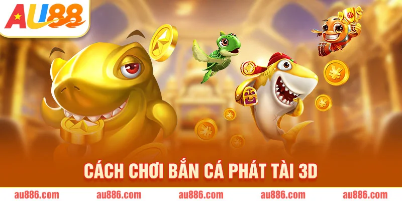 Cách chơi bắn cá phát tài