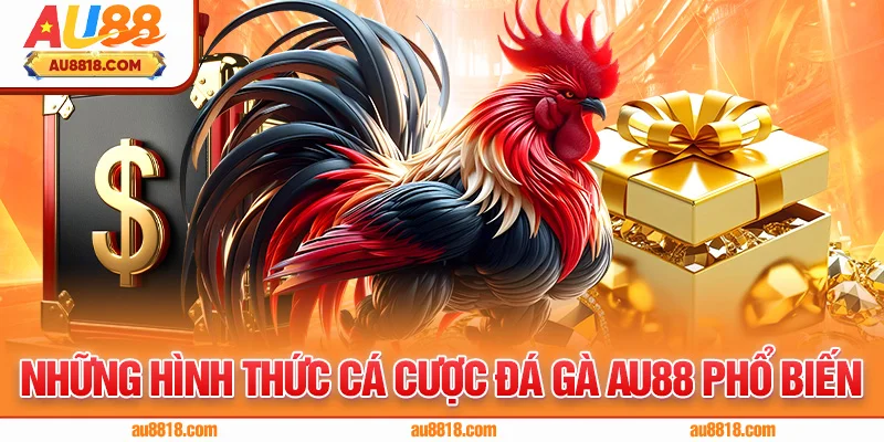 Những Hình Thức Cá Cược Đá Gà Phổ Biến tại Nhà cái AU88