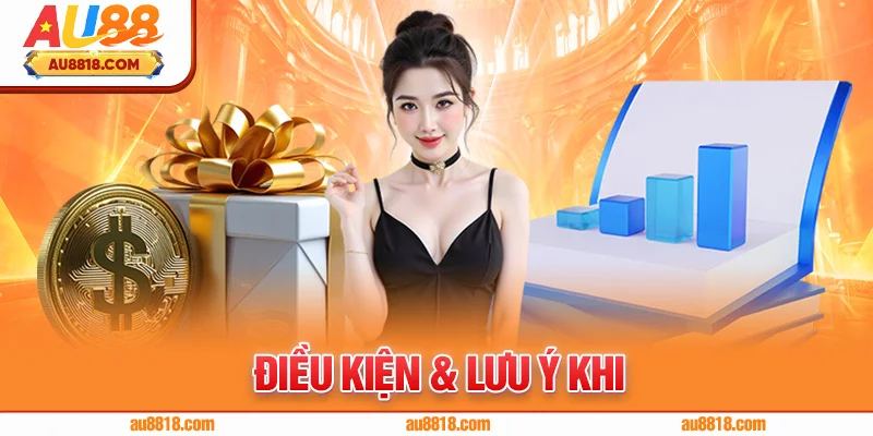 Điều Kiện & Lưu Ý Khi Tham Gia Khuyến Mãi AU88