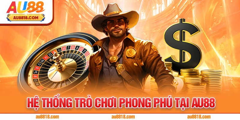 Hệ Thống Trò Chơi Phong Phú Tại AU88