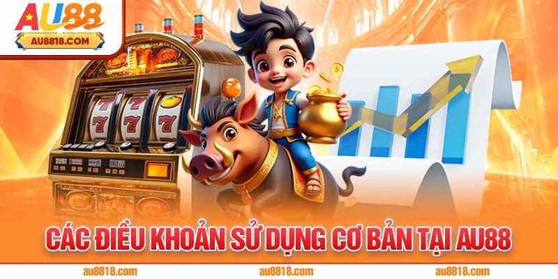 Các điều khoản sử dụng cơ bản tại AU88