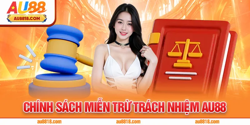Chính Sách Miễn Trừ Trách Nhiệm AU88