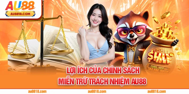 Lợi ích của chính sách miễn trừ trách nhiệm AU88