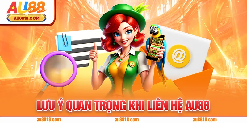 Lưu ý quan trọng khi liên hệ AU88