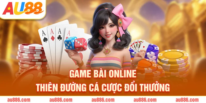 Game Bài Online – Thiên Đường Cá Cược