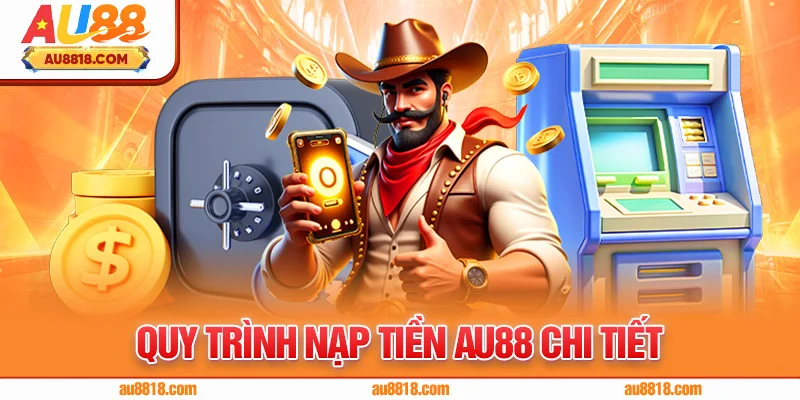 Quy trình nạp tiền AU88 chi tiết