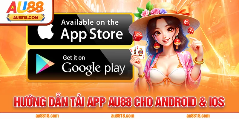 Hướng dẫn tải app AU88 cho Android & iOS