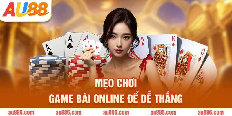 Mẹo chơi game bài online để dễ thắng