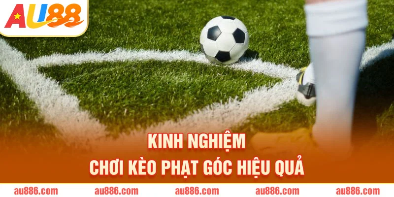 Kinh nghiệm chơi kèo phạt góc hiệu quả